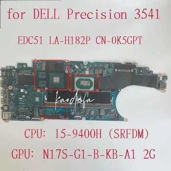 Дънна платка EDC51 LA-H182P за лаптоп Dell Precision 3541 Процесор: I5-9400H Графичен процесор: N17s-G1-B-KB-A1 2G CN-0K5GPT 0K5GPT K5GPT